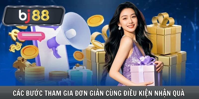Các bước tham gia đơn giản cùng điều kiện nhận quà