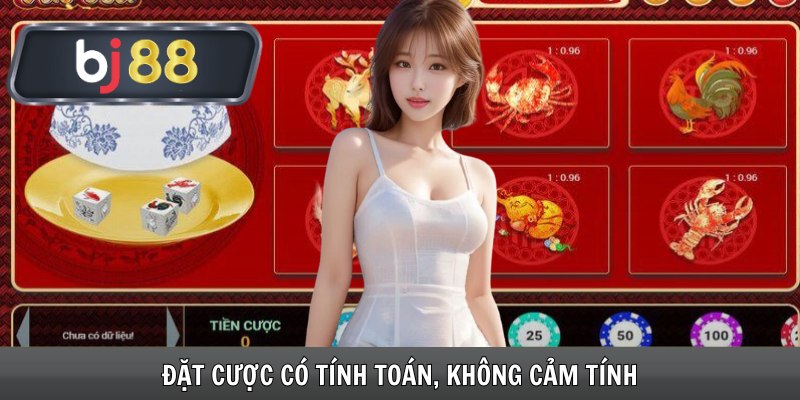 Đặt cược có tính toán, không cảm tính